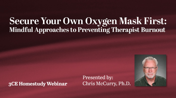 Secure Your Own Oxygen Mask First: Mindful Approaches to Preventing Therapist Burnout